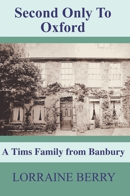 Second Only To Oxford: A Tims Family From Banbury by Lorraine Berry