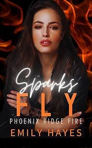 Sparks Fly: A Lesbian/Sapphic Firefighter Romance by Emily Hayes, Emily Hayes