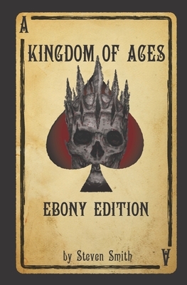 Kingdom of Aces: Ebony Edition by Steven Smith