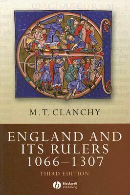 England and Its Rulers: 1066-1307 by M.T. Clanchy