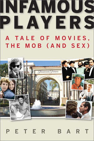 Infamous Players: A Tale of Movies, the Mob, (and Sex) by Peter Bart