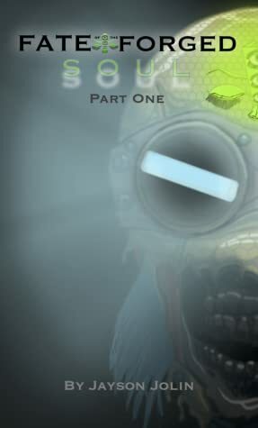 Soul: Part One:Fate Of The Forged, Book One by Jayson Jolin