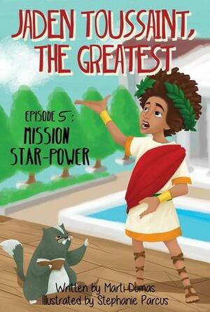 Jaden Toussaint, the Greatest Episode 5: Mission Star-Power by Marti Dumas