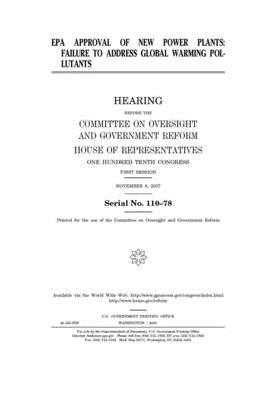 EPA approval of new power plants: failure to address global warming pollutants by Committee on Oversight and Gove (house), United S. Congress, United States House of Representatives