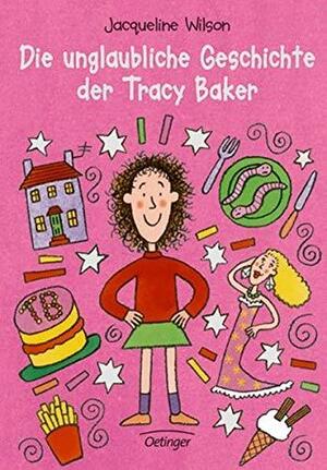 Die unglaubliche Geschichte der Tracy Baker by Jacqueline Wilson