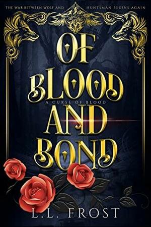 Of Blood and Bond: A Curse of Blood Serial by L.L. Frost