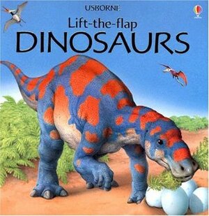 Dinosaurs: Lift-The -Flap (Usborne Lift-the-Flap) by Alastair Smith, Judy Tatchell, Peter David Scott