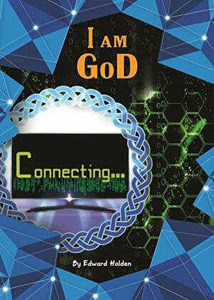 I am GoD: Connecting... by Edward Holden