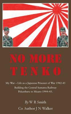 No More Tenko: My War - Life as a Japanese POW 1942 - 45 by James Walker