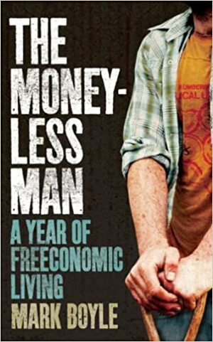 Vivir sin dinero: Un año libre de economía by Mark Boyle