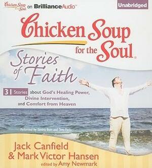 Chicken Soup for the Soul: Stories of Faith - 31 Stories about God's Healing Power, Divine Intervention, and Comfort from Heaven by Tom Parks, Jack Canfield