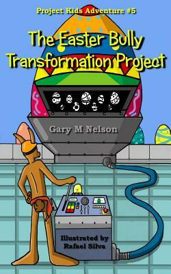 The Easter Bully Transformation Project by Gary M. Nelson