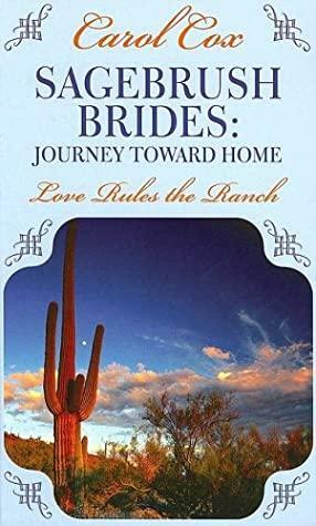 Sagebrush Brides: Journey Toward Home: Love Rules the Ranch by Carol Cox