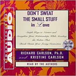 Dont Sweat the Small Stuff in Love by Richard Carlson, Kristine Carlson