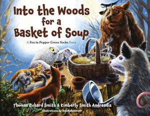 Into the Woods for a Basket of Soup by Thomas R. Smith, Kimberly S. Andreadis