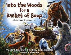 Into the Woods for a Basket of Soup by Kimberly S. Andreadis, Thomas R. Smith