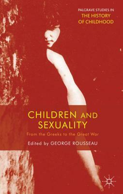 Children and Sexuality: From the Greeks to the Great War by 