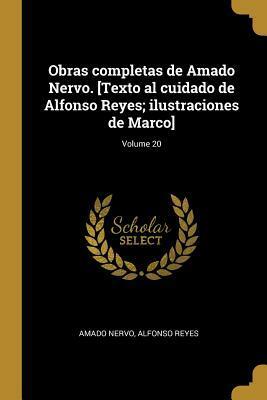 Obras completas de Amado Nervo. Texto al cuidado de Alfonso Reyes; ilustraciones de Marco; Volume 20 by Amado Nervo, Alfonso Reyes