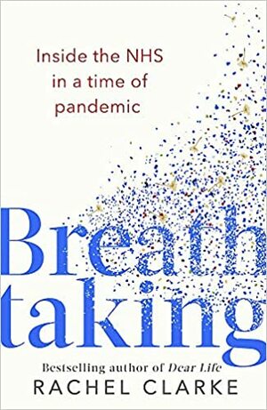 Breathtaking: Inside the NHS in a Time of Pandemic by Rachel Clarke
