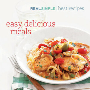 Real Simple Best Recipes: Easy, Delicious Meals by Lygeia Grace, Real Simple
