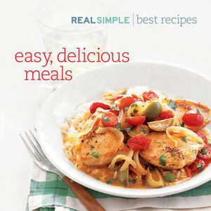 Real Simple Best Recipes: Easy, Delicious Meals by Real Simple, Lygeia Grace