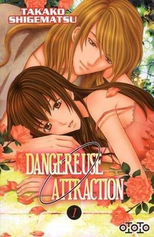 Dangereuse attraction vol. 1 by Takako Shigematsu