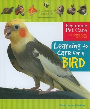 Learning to Care for a Bird by Felicia Lowenstein Niven