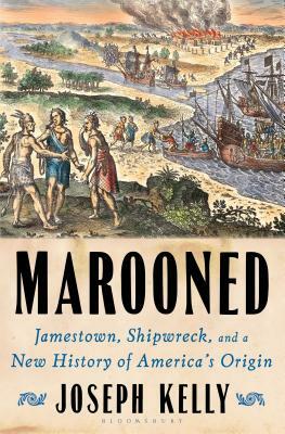 Marooned: Jamestown, Shipwreck, and a New History of America's Origin by Joseph Kelly