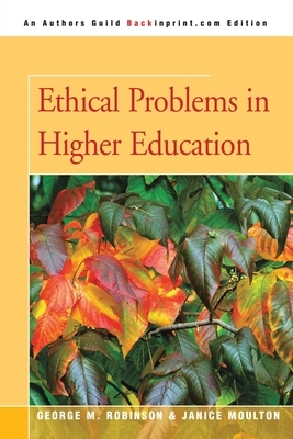 Ethical Problems in Higher Education by George M. Robinson, Janice Moulton