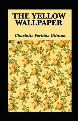 The Yellow Wallpaper Illustrated by Charlotte Perkins Gilman