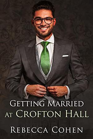 Getting Married at Crofton Hall by Rebecca Cohen