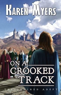 On a Crooked Track: A Lost Wizard's Tale by Karen Myers