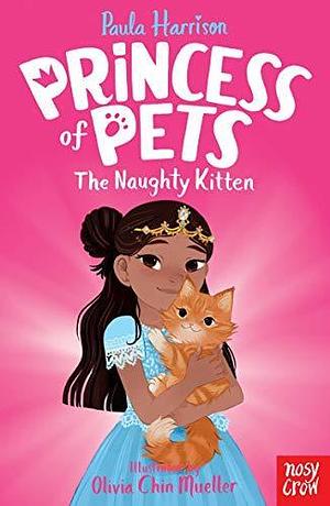 Princess of Pets: The Naughty Kitten by Olivia Chin Mueller, Paula Harrison