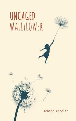 Uncaged Wallflower by Jennae Cecelia