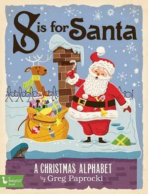 S Is for Santa: A Christmas Alphab: A Christmas Alphabet by 