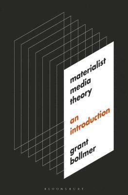 Materialist Media Theory: An Introduction by Grant Bollmer