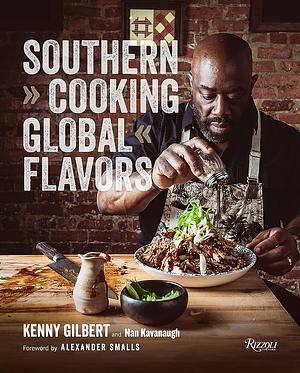 Southern Cooking, Global Flavors by Nan Kavanaugh, Chef Kenny Gilbert