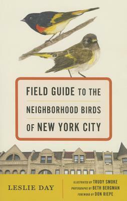Field Guide to the Neighborhood Birds of New York City by Trudy Smoke, Leslie Day, Beth Bergman