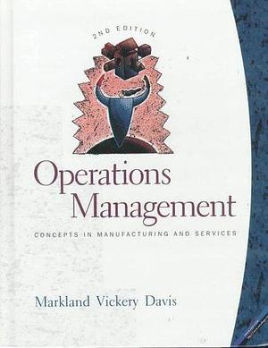 Operations Management: Concepts in Manufacturing and Services by Shawnee K. Vickery, Robert A. Davis, Robert E. Markland