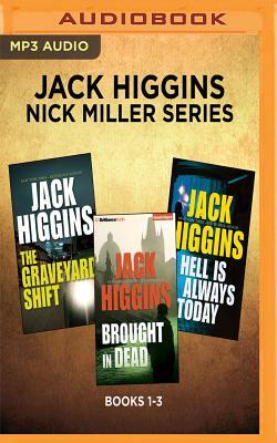 Jack Higgins: Nick Miller Series, Books 1-3: The Graveyard Shift, Brought in Dead, Hell Is Always Today by Jack Higgins