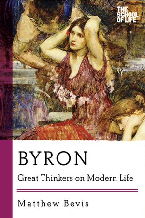 Byron: Great Thinkers on Modern Life by Matthew Bevis