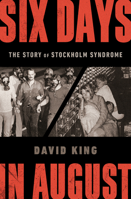 Six Days in August: The Story of Stockholm Syndrome by David King