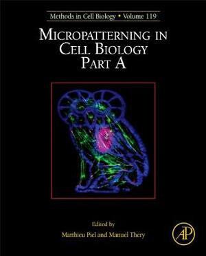 Micropatterning in Cell Biology, Part a by 