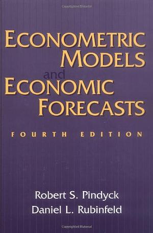 Econometric Models and Economic Forecasts by Robert S. Pindyck, Daniel L. Rubinfeld