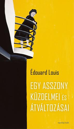 Egy ​asszony küzdelmei és átváltozásai by Édouard Louis