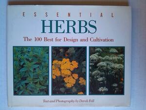 Essential Herbs: The 100 Best for Design and Cultivation by Derek Fell