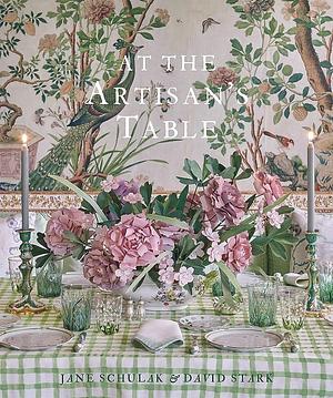 At the Artisan's Table by Kathleen Hackett, Jane Schulak, David Stark