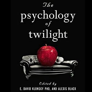 The Psychology of Twilight by David E. Klonsky, Alexis Black