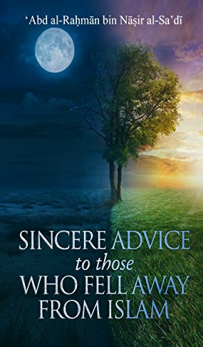 A Sincere Advice to Those Who Fell Away from Islam: a reasonable dialogue with those deluded by Western culture (The Writings of 'Abd al-Rahmān al-Sa'dī Book 2) by ‘Abd al-Raḥmān al- Sa’dī