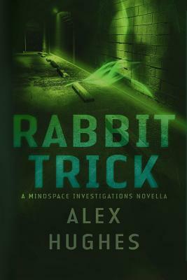 Rabbit Trick: A Mindspace Investigations Short Story by Alex C. Hughes